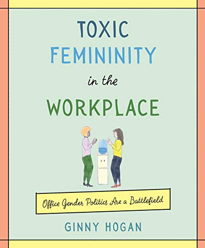 Toxic Femininity in the Workplace: Office Gender Politics Are a Battlefield