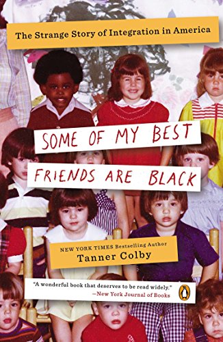 Some of My Best Friends Are Black: The Strange Story of Integration in America