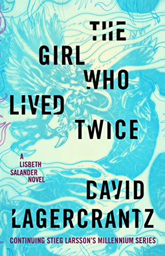 Girl Who Lived Twice: A Lisbeth Salander Novel, Continuing Stieg Larsson's Millennium Series