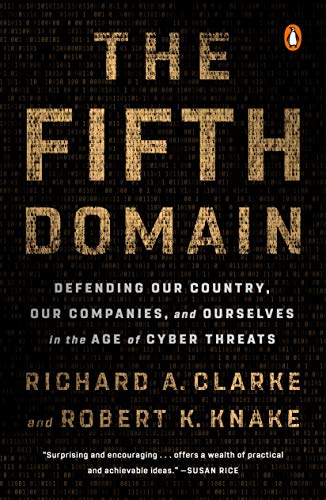 Fifth Domain: Defending Our Country, Our Companies, and Ourselves in the Age of Cyber Threats