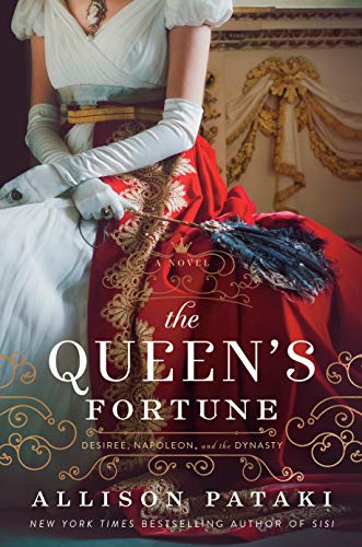 Queen's Fortune: A Novel of Desiree, Napoleon, and the Dynasty That Outlasted the Empire