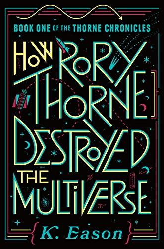 How Rory Thorne Destroyed the Multiverse: Book One of the Thorne Chronicles