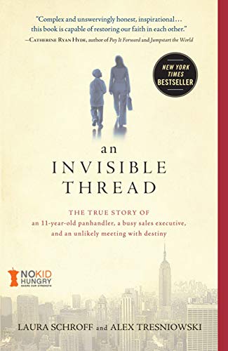 Invisible Thread: The True Story of an 11-Year-Old Panhandler, a Busy Sales Executive, and an Unlikely Meeting with Destiny