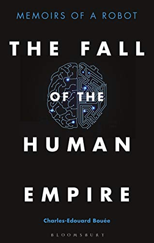Fall of the Human Empire: Memoirs of a Robot