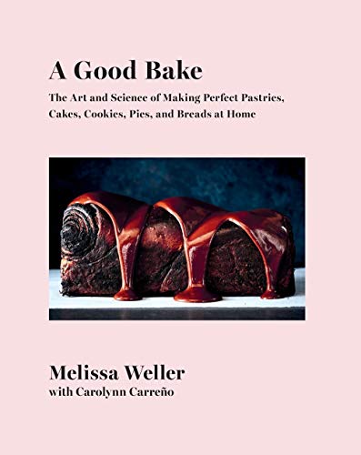 Good Bake: The Art and Science of Making Perfect Pastries, Cakes, Cookies, Pies, and Breads at Home: A Cookbook