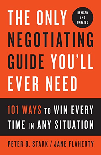 Only Negotiating Guide You'll Ever Need, Revised and Updated: 101 Ways to Win Every Time in Any Situation