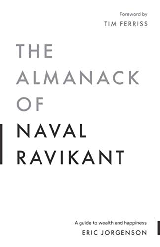 Almanack of Naval Ravikant: A Guide to Wealth and Happiness
