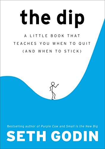 Dip: A Little Book That Teaches You When to Quit (and When to Stick)