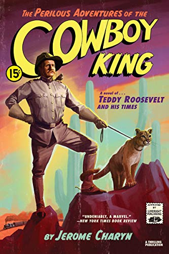 Perilous Adventures of the Cowboy King: A Novel of Teddy Roosevelt and His Times
