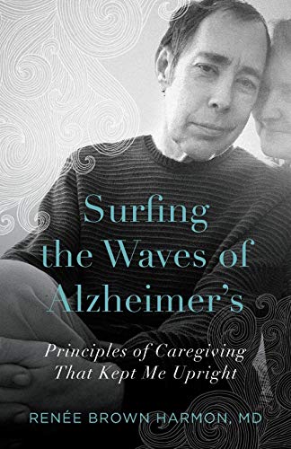 Surfing the Waves of Alzheimer's: Principles of Caregiving That Kept Me Upright