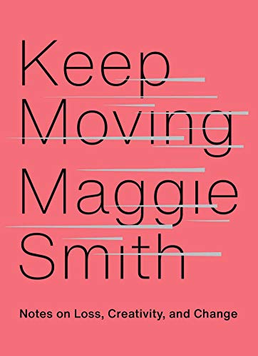 Keep Moving: Notes on Loss, Creativity, and Change